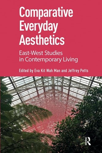 Comparative Everyday Aesthetics East-West Studies in Contemporary Living