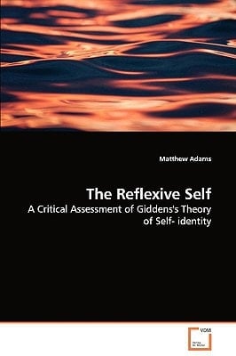 The Reflexive Self: A Critical Assessment of Giddens's Theory of Self- identity