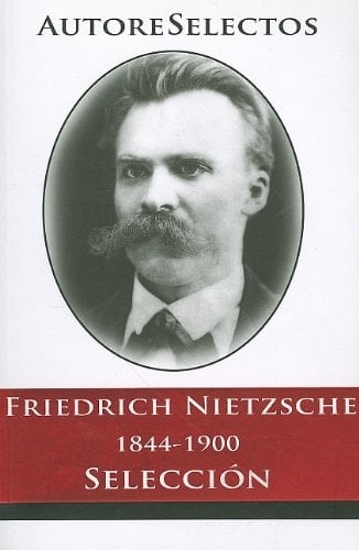 Friedrich Nietzsche 1844-1900 Seleccion