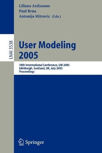 User Modeling 2005 10th International Conference, UM 2005, Edinburgh, Scotland, UK, July 24-29, 2005, Proceedings