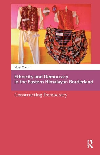 Ethnicity and Democracy in the Eastern Himalayan Borderland Constructing Democracy