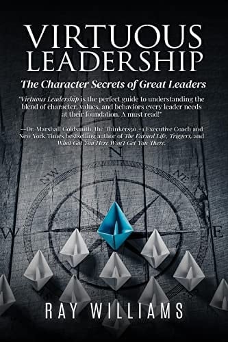 Virtuous Leadership: The Character Secrets of Great Leaders
