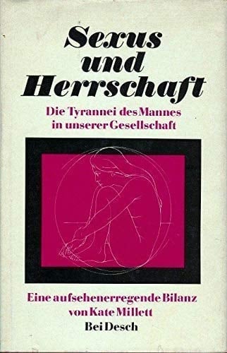 Sexus und Herrschaft die Tyrannei des Mannes in unserer Gesellschaft