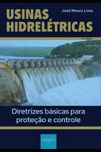 Usinas Hidreletricas Diretrizes Basicas para Proteção e Controle Terceira Edicao - Tecnologia Digital