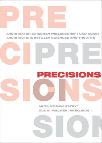 Precisions: Architecture Between Sciences and the Arts: Theory Building Vol.1 (Theoriebau Band/Theorybuilding)