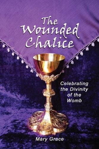 The Wounded Chalice Celebrating the Divinity of the Womb