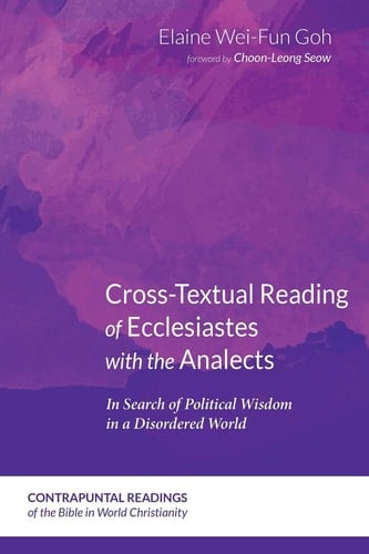 Cross-Textual Reading of Ecclesiastes with the Analects In Search of Political Wisdom in a Disordered World