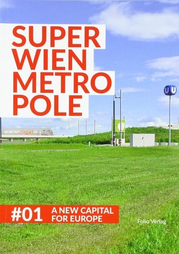 SuperWien Metropole A New Capital for Europe