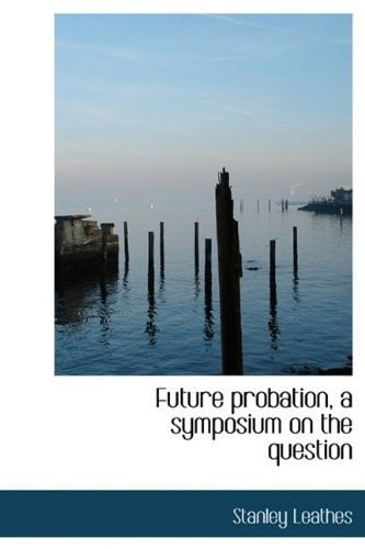 Future probation, a symposium on the question