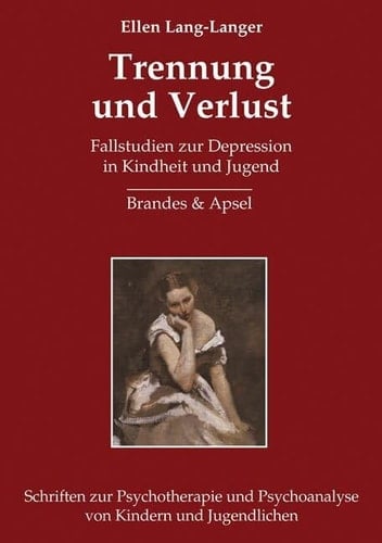 Trennung und Verlust Fallstudien zur Depression in Kindheit und Jugend