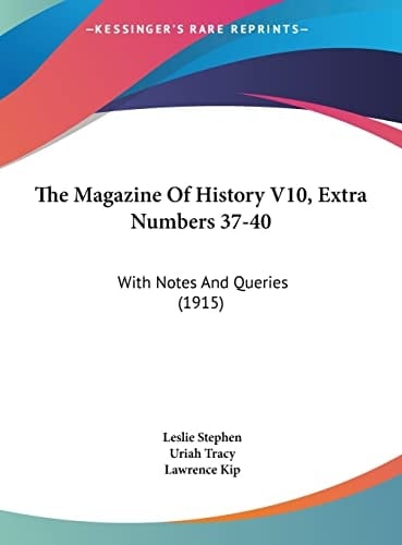 The Magazine Of History V10, Extra Numbers 37-40: With Notes And Queries (1915)