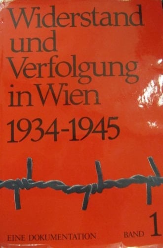 Widerstand und Verfolgung in Wien 1934-1945 eine Dokumentation. 1934-1938