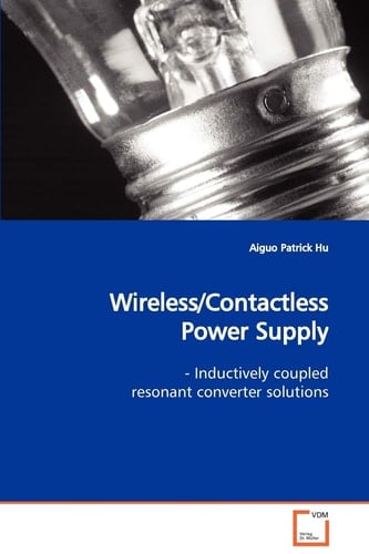 Wireless/Contactless Power Supply: - Inductively coupled resonant converter solutions