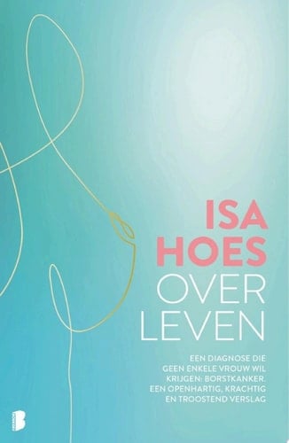 Over leven Een diagnose die geen enkele vrouw wil krijgen: borstkanker. Een openhartig, krachtig en troostend verslag.