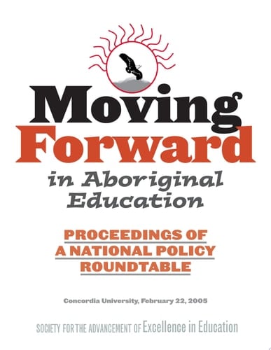 Moving Forward in Aboriginal Education Proceedings of a National Policy Roundtable, Concordia University, February 22, 2005