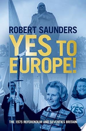 Yes to Europe! The 1975 Referendum and Seventies Britain