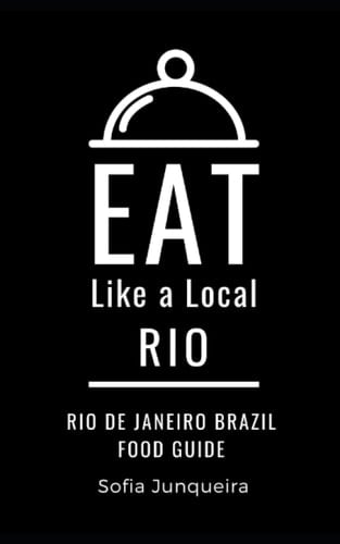 Eat Like a Local- Rio Rio de Janeiro Brazil Food Guide