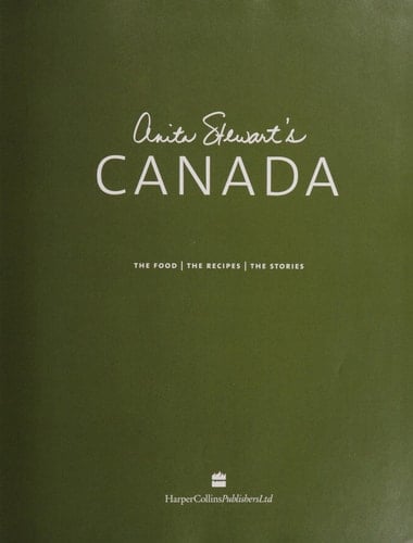 Anita Stewart's Canada: the food, the recipes, the stories