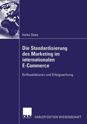 Die Standardisierung des Marketing im internationalen E-Commerce Einflussfaktoren und Erfolgswirkung