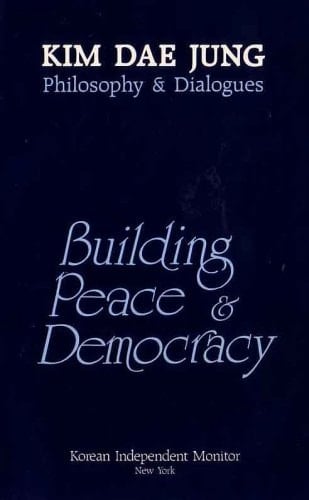 Building Peace & Democracy Kim Dae Jung Philosophy & Dialogues