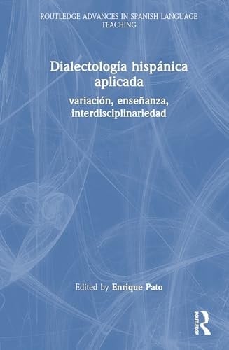 Dialectología hispánica aplicada variación, enseñanza, interdisciplinariedad