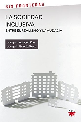 La sociedad inclusiva, entre el realismo y la audacia un ensayo interdisciplinar
