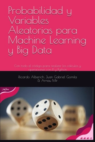 Probabilidad y Variables Aleatorias para Machine Learning y Big Data: Con todo el código para realizar los cálculos y operaciones con R y Python ... e Inteligencia Artificial) (Spanish Edition)