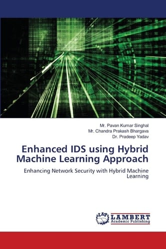 Enhanced IDS using Hybrid Machine Learning Approach: Enhancing Network Security with Hybrid Machine Learning