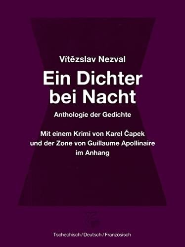 Ein Dichter bei Nacht eine Anthologie von Nezvals Gedichten ; mit dem Gedicht "Zone" von Guillaume Apollinaire und dem Krimi "Der Dichter" von Karel Čapek im Anhang