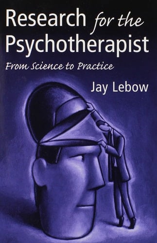Research for the Psychotherapist From Science to Practice