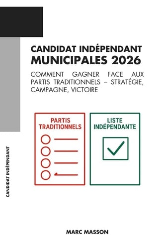 Candidat indépendant aux municipales 2026: Comment gagner face aux partis traditionnels – Stratégie, campagne, victoire (French Edition)
