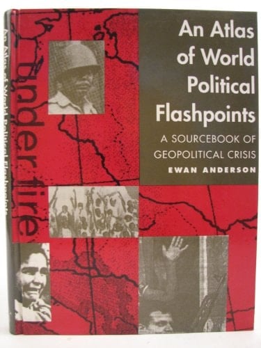 The Atlas of World Political Flashpoints: A Sourcebook of Geopolitical Flashpoints