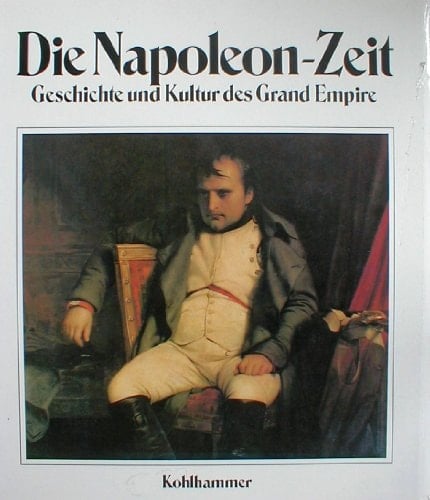Die Napoleon-Zeit Geschichte und Kultur des Grand Empire
