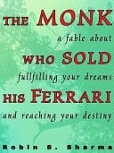 Monk Who Sold His Ferrari, The:  A Spiritual Fable About Fulfilling Your Dreams And Reaching Your Destiny