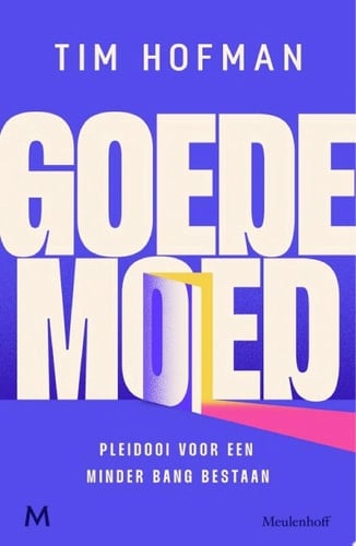 Goede moed Pleidooi voor een minder bang bestaan