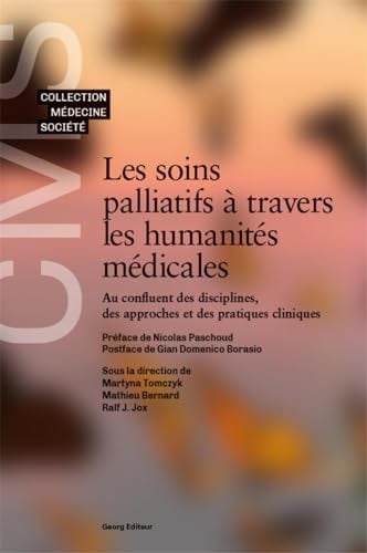 Les soins palliatifs à travers les humanités médicales Au confluent des disciplines, des approches et des pratiques cliniques