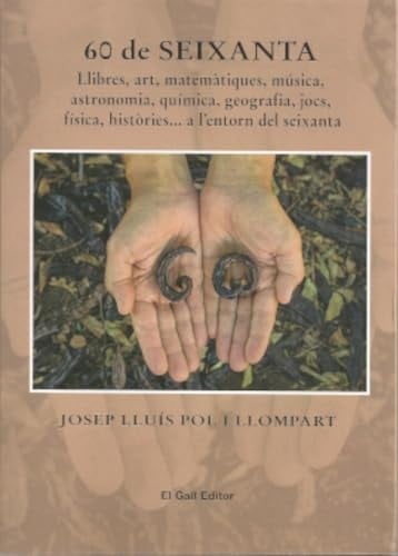 60 de seixanta: Llibres, art, matemàtiques, música, astronomia, química, geografia, jocs, física, històries... a l’entorn del seixanta
