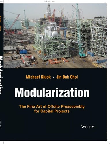 Modularization The Fine Art of Offsite Preassembly for Capital Projects