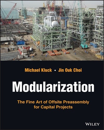 Modularization The Fine Art of Offsite Preassembly for Capital Projects