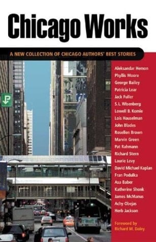 Chicago Works A New Collection of Chicago Authors' Best Stories