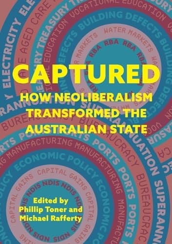 Captured How Neoliberalism Transformed the Australian State