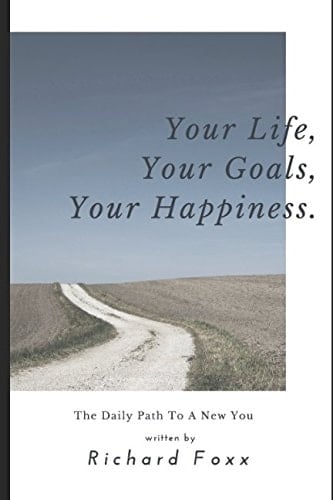 Your Life, Your Goals, Your Happiness The Daily Path to a New You
