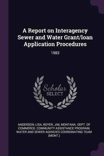 A Report on Interagency Sewer and Water Grant/Loan Application Procedures 1983