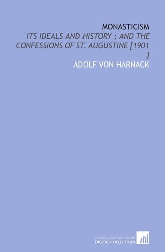 Monasticism: Its Ideals and History ; and the Confessions of St. Augustine [1901 ]