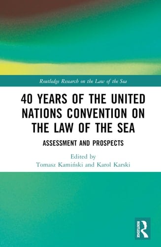40 Years of the United Nations Convention on the Law of the Sea Assessment and Prospects