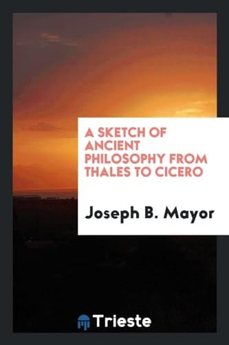 A Sketch of Ancient Philosophy from Thales to Cicero