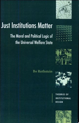 Just Institutions Matter The Moral and Political Logic of the Universal Welfare State