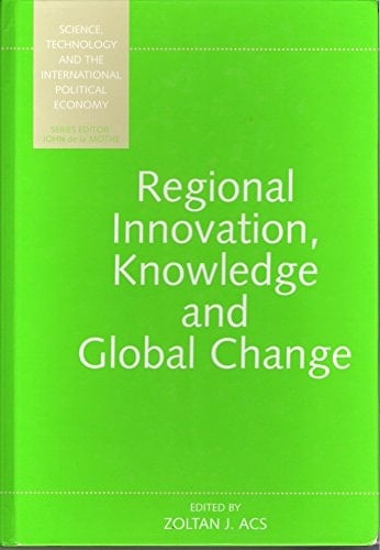 Regional Innovation, Knowledge and Global Change (Science, Technology, and the International Political Economy Series,)