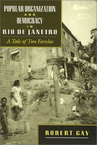 Popular Organization and Democracy in Rio De Janeiro A Tale of Two Favelas