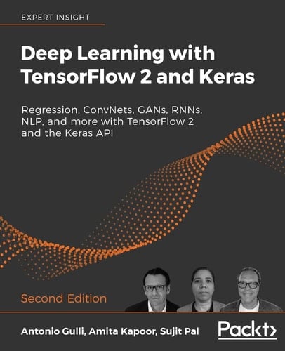 Deep Learning with TensorFlow 2 and Keras Regression, ConvNets, GANs, RNNs, NLP, and More with TensorFlow 2 and the Keras API